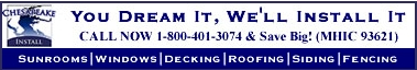 Chesapeake Install is a Maryland based company, offering services in decking, sunrooms, windows, roofing, fencing and more. If you're looking to renovate 
your home, you've come to the right place!   Lifetime Workmanship Warranty!   Click Here for MORE INFO.